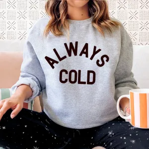 Always Cold Sweatshirt