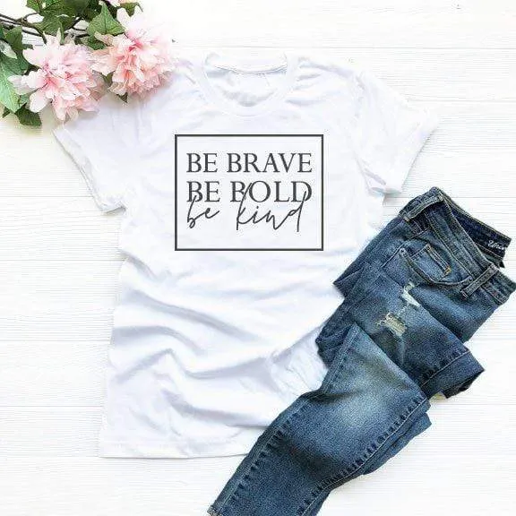 Be Brave Be Bold Be Kind T-shirt (Unisex)