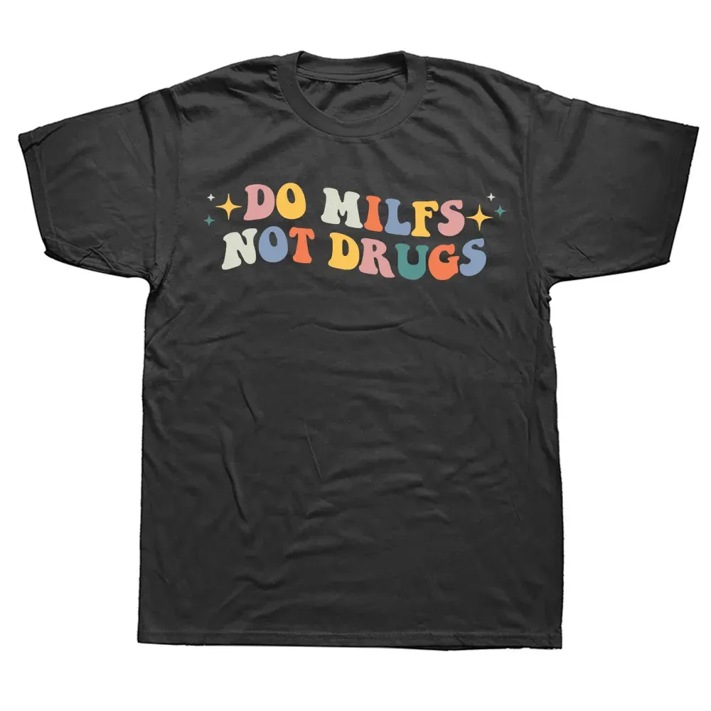 Do Milfs Not Drugs Funny Joke T Shirts Summer Style Graphic Cotton Streetwear Short Sleeve Birthday Gifts T-shirt Mens Clothing