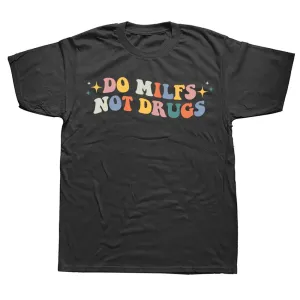 Do Milfs Not Drugs Funny Joke T Shirts Summer Style Graphic Cotton Streetwear Short Sleeve Birthday Gifts T-shirt Mens Clothing