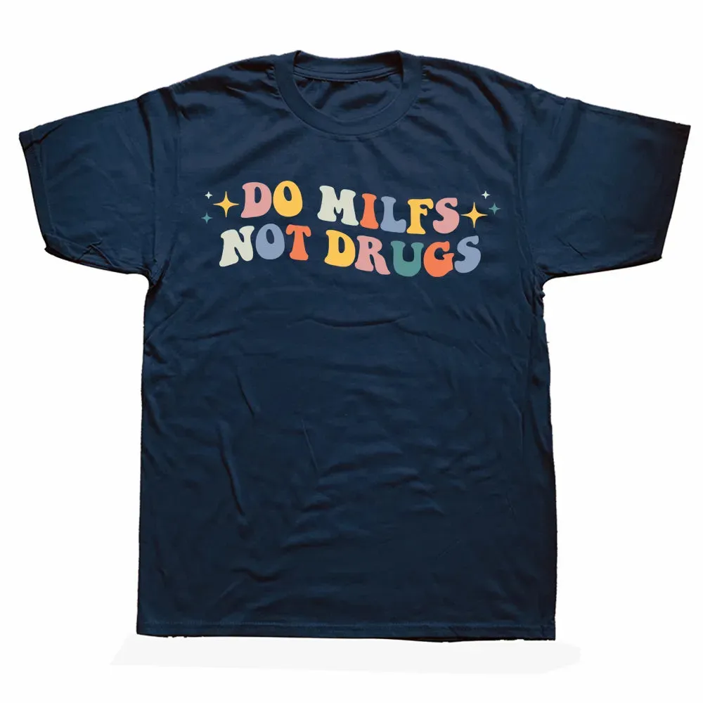 Do Milfs Not Drugs Funny Joke T Shirts Summer Style Graphic Cotton Streetwear Short Sleeve Birthday Gifts T-shirt Mens Clothing