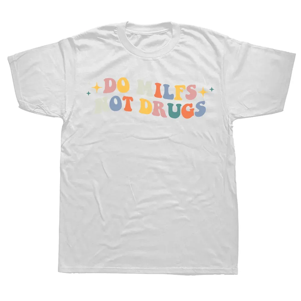 Do Milfs Not Drugs Funny Joke T Shirts Summer Style Graphic Cotton Streetwear Short Sleeve Birthday Gifts T-shirt Mens Clothing