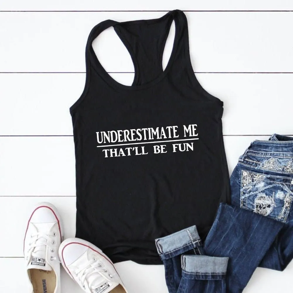 Underestimate Me That'll Be Fun Tank Top - Stylish and Sassy Women's Cotton Tank