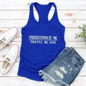 Underestimate Me That'll Be Fun Tank Top - Stylish and Sassy Women's Cotton Tank