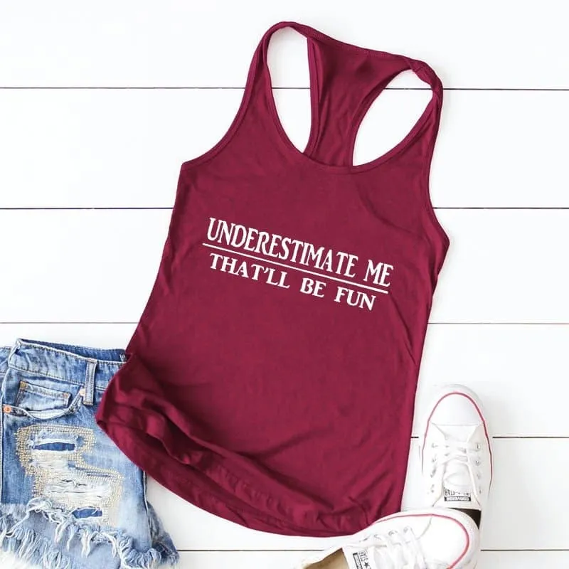 Underestimate Me That'll Be Fun Tank Top - Stylish and Sassy Women's Cotton Tank